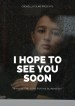 I Hope to See You Soon