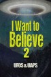 I Want to Believe 2: UFOS and UAPS