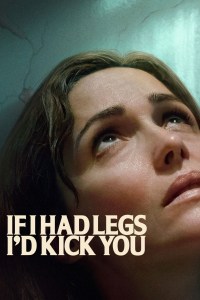Película If I Had Legs I’d Kick You
