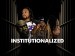 Institutionalized