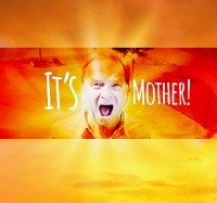 It's Mother!
