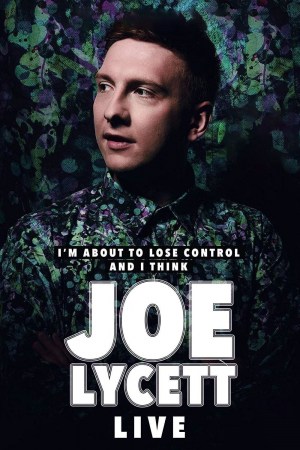 Joe Lycett: I'm About to Lose Control And I Think Joe Lycett Live
