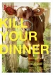 Kill Your Dinner