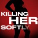 Killing Her Softly