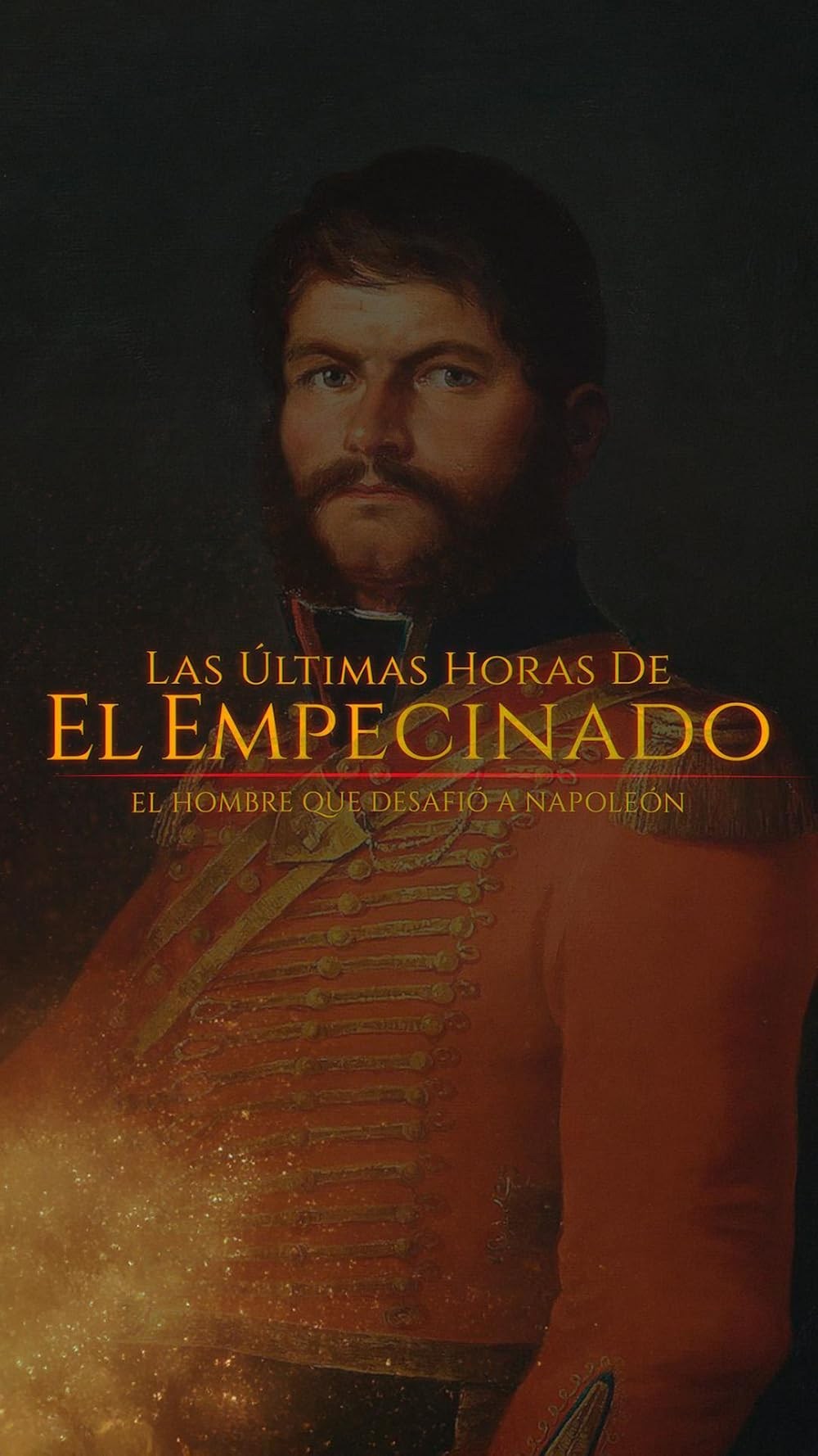 Poster de LAS ÚLTIMAS HORAS DEL EMPECINADO: EL HÉROE QUE DESAFÍO A NAPOLEON
