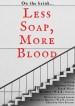 Less Soap, More Blood