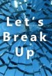 Let's Break Up