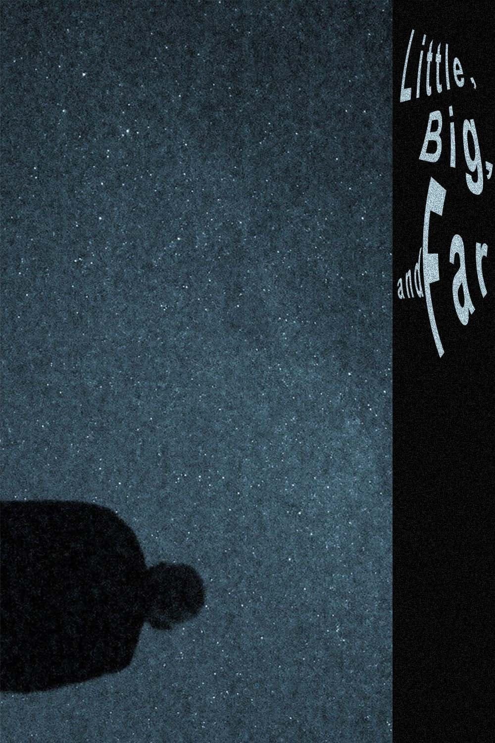 Poster de LITTLE, BIG, AND FAR