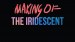 Making of the Iridescent
