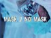 Mask No Mask