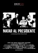 Matar al Presidente