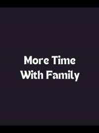More Time with Family