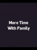 More Time with Family