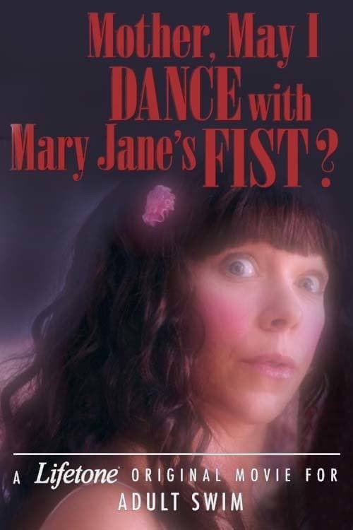 Poster de MOTHER, MAY I DANCE WITH MARY JANE'S FIST?: A LIFETONE ORIGINAL MOVIE FOR ADULT SWIM