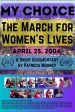 My Choice: The March for Women's Lives 4-25-2004