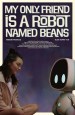 My Only Friend Is A Robot Named Beans