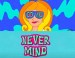 Never Mind