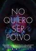 No quiero ser polvo