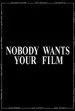 Nobody Wants Your Film