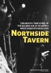 Northside Tavern: The Mostly True Account of the Goldent Age of Atlanta's Most Exquisit Blues Dive