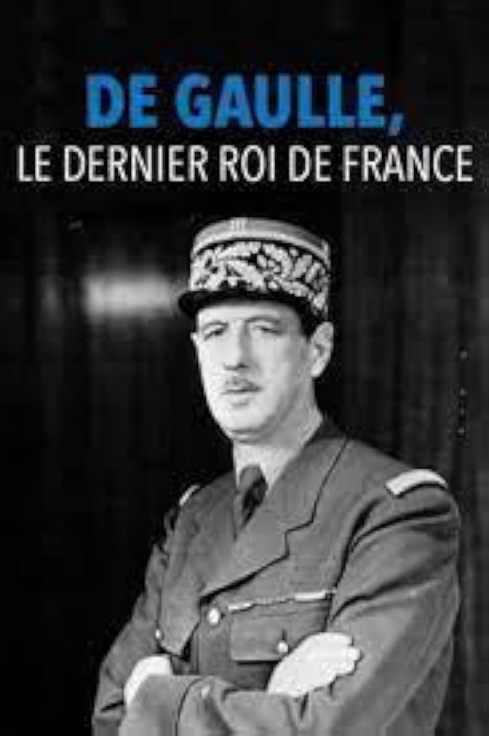 Poster de DE GAULLE, LE DERNIER ROI DE FRANCE
