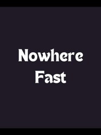 Nowhere Fast