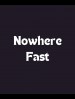Nowhere Fast