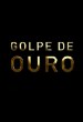 O Golpe de Ouro