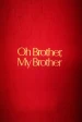 Oh Brother, My Brother