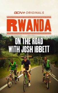 On the Road with Josh Ibbett: Rwanda