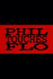 Phil Touches Flo