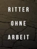 Ritter ohne Arbeit