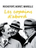 Rochefort, Marielle, Noiret: les copains d'abord