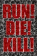 Run! Die! Kill!