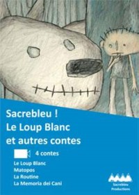 Sacrebleu! Le loup blanc et autres contes