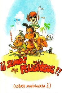 ¡¡Semos peligrosos!! (uséase Makinavaja 2)