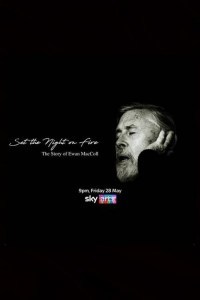 Set the Night on Fire: The Story of Ewan Maccoll