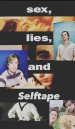 Sex, Lies, and Selftapes
