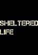 Sheltered Life