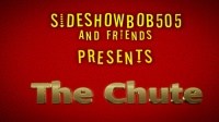 Sideshowbob505 and Friends Presents: The Chute