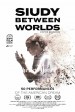 Siudy Between Worlds - 50 Performances of the American Dream
