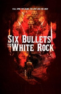 Six Bullets to White Rock