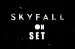 Skyfall on Set