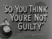 So You Think You're Not Guilty