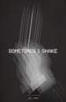 Sometimes I Shake