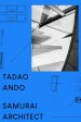 Tadao Ando - Samurai Architect