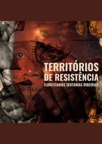 Territórios de Resistência - Florestanias, Sertanias, Ribeirias