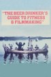 The Beer Drinker's Guide to Fitness and Filmmaking