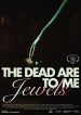 The Dead Are Jewels To Me