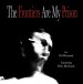 The Frontiers Are My Prison